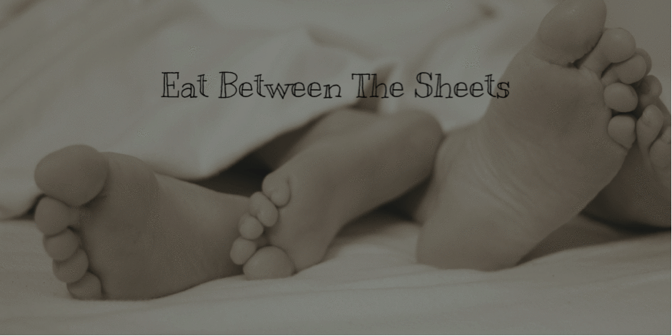 Eat Between The Sheets